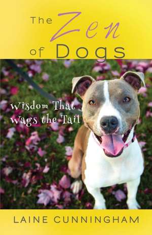 The Zen of Dogs: Wisdom That Wags the Tail de Laine Cunningham