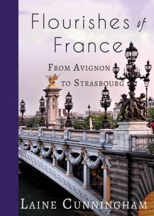 Flourishes of France: From Avignon to Strasbourg de Laine Cunningham