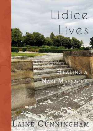 Lidice Lives: Healing a Nazi Massacre de Laine Cunningham