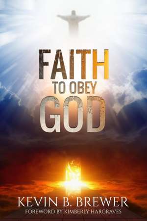 Faith To Obey God de Kevin B Brewer