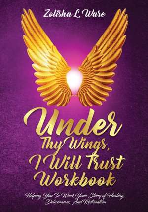 Under Thy Wings, I Will Trust Workbook de Zolisha L. Ware
