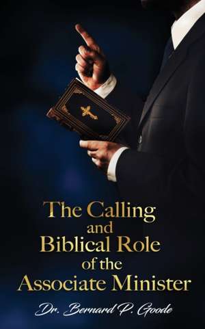 The Calling and Biblical Role of the Associate Minister de Bernard P. Goode