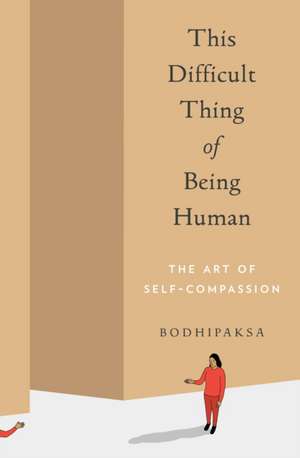 This Difficult Thing of Being Human de Bodhipaksa