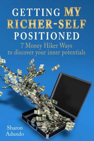 Getting My Richer-Self Positioned: 7 Money Hiker Ways to discover your inner potentials de Sharon Adundo