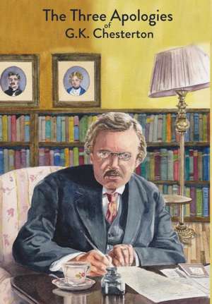 The Three Apologies of G.K. Chesterton de G. K. Chesterton