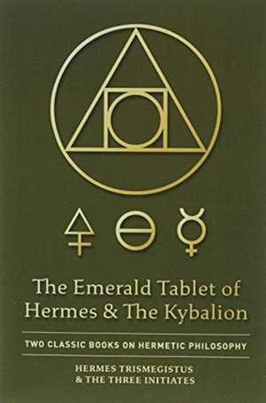 The Emerald Tablet of Hermes & The Kybalion de Hermes Trismegistus