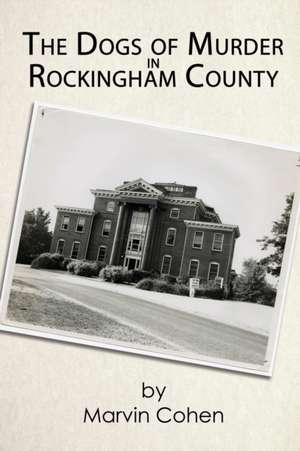 The Dogs of Murder in Rockingham County de Marvin Cohen