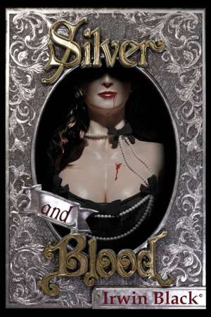 Silver and Blood de Irwin Black