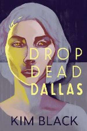 DROP DEAD DALLAS de Kim Black