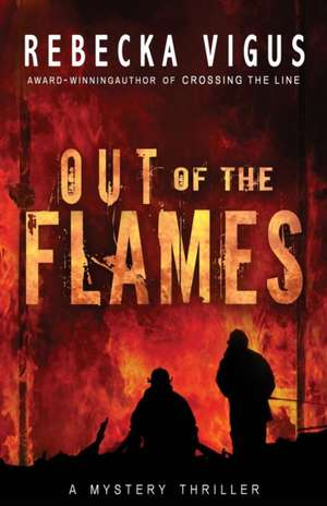 Out of the Flames de Rebecka Vigus