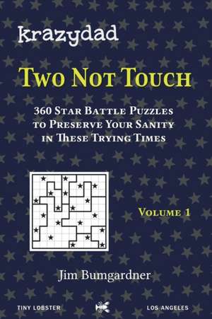 Krazydad Two Not Touch Volume 1: 360 Star Battle Puzzles to Preserve Your Sanity in these Trying Times de Jim Bumgardner