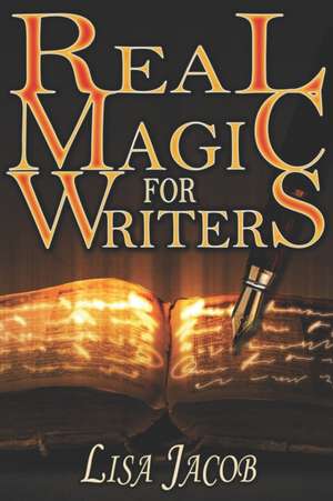 Real Magic for Writers de Lisa Jacob