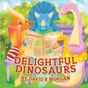 Delightful Dinosaurs de David R Morgan