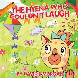 The Hyena Who Couldn't Laugh de David R Morgan