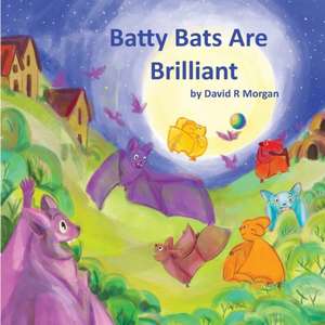 Batty Bats Are Brilliant de David R Morgan