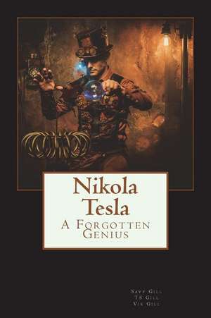 Nikola Tesla: A Forgotten Genius de T. S. Gill