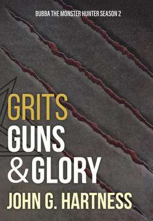 Grits, Guns, & Glory de John G. Hartness