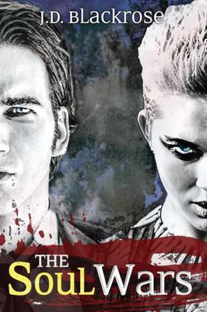 The Soul Wars de J. D. Blackrose