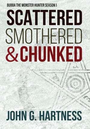 Scattered, Smothered, & Chunked de John G Hartness