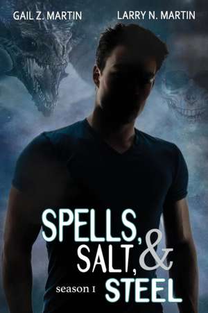 Spells, Salt, & Steel - Season One de Gail Z. Martin