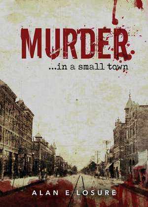 Murder... in a Small Town de Alan E. Losure