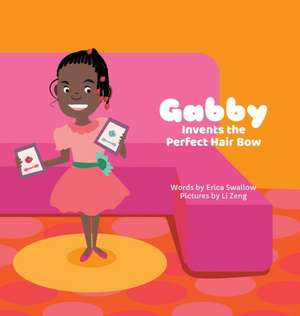 Gabby Invents the Perfect Hair Bow de Erica Swallow