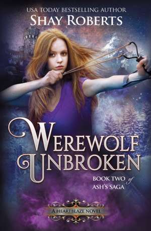 Werewolf Unbroken de Shay Roberts