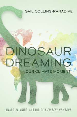 Dinosaur Dreaming: Our Climate Moment de Gail Collins-Ranadive