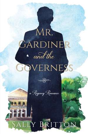 Mr. Gardiner and the Governess: A Regency Romance de Sally Britton