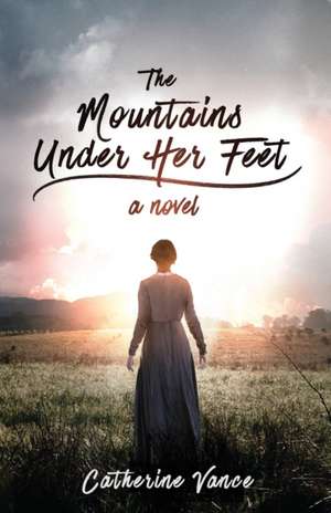 The Mountains Under Her Feet de Catherine Vance