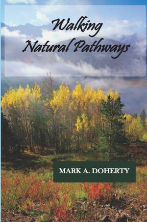 Walking Natural Pathways de Mark A Doherty