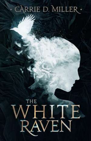 The White Raven de Carrie D. Miller