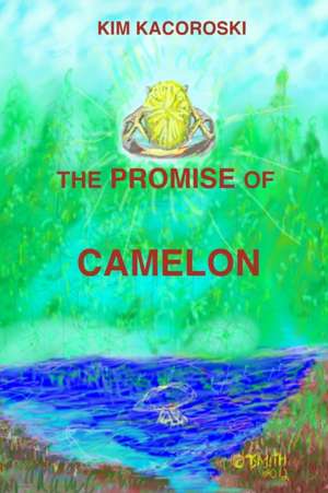 The Promise of Camelon de Kim Kacoroski