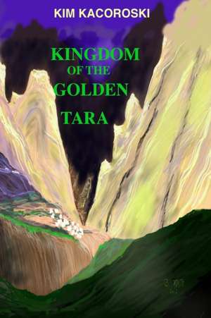 Kingdom of the Golden Tara de Kim Kacoroski