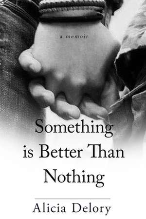 Something Is Better than Nothing de Alicia Delory