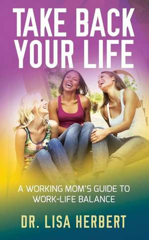 Take Back Your Life de Lisa Herbert