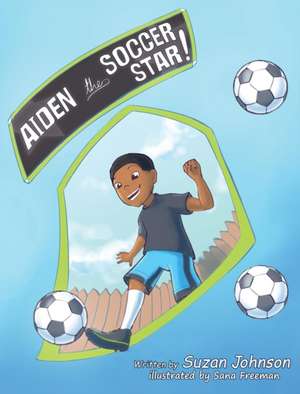 Aiden, the Soccer Star! de Suzan Johnson