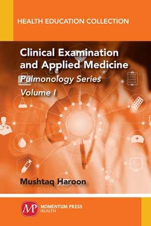 Clinical Examination and Applied Medicine, Volume I de Mushtaq Haroon