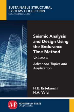 Seismic Analysis and Design Using the Endurance Time Method, Volume II de Homayoon Estekanchi