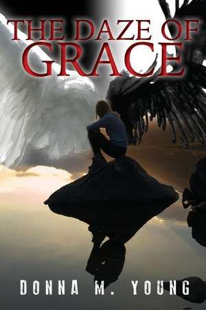 The Daze of Grace de Donna M. Young