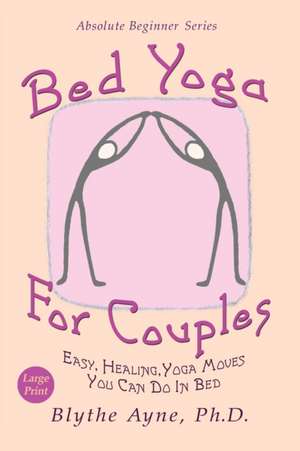 Bed Yoga for Couples de Blythe Ayne