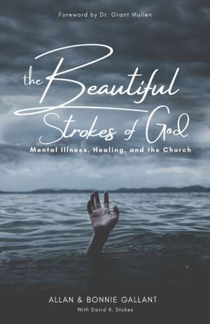 The Beautiful Strokes of God: Mental Illness, Healing, and the Church de Bonnie Gallant