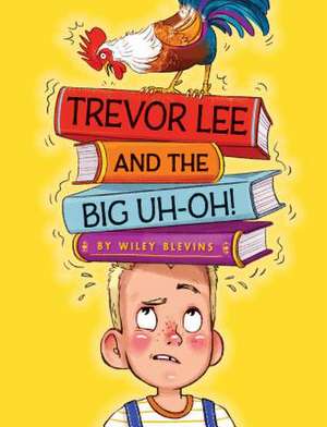 Trevor Lee and the Big Uh Oh! de Wiley Blevins