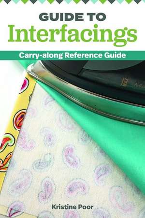 Guide to Interfacings: Carry-Along Reference Guide de Kristine Poor