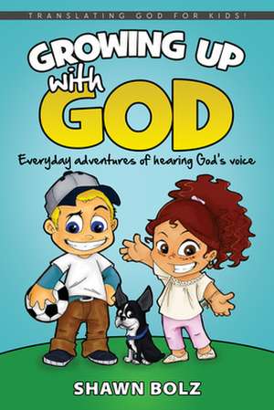 Growing Up with God de Shawn Bolz