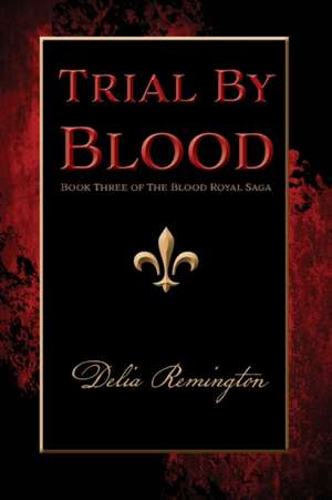 Trial By Blood de Delia Remington