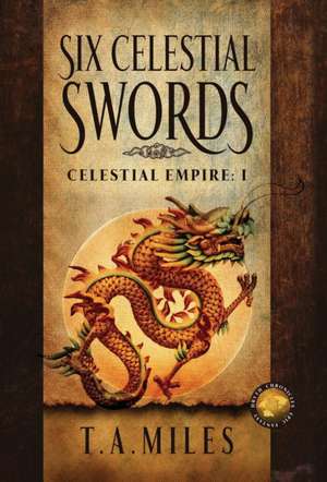 Six Celestial Swords de T. A. Miles