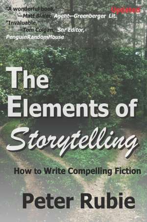 The Elements of Storytelling: How to Write Compelling Fiction de Peter Rubie