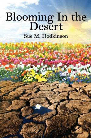 Blooming in the Desert de Sue M Hodkinson