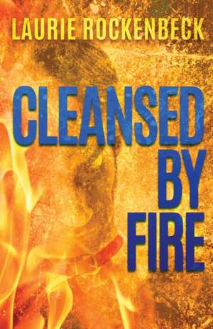 Cleansed By Fire de Laurie Rockenbeck